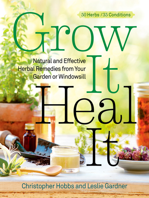 Title details for Grow It, Heal It by Christopher Hobbs - Available